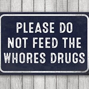 Funny Metal Tin Sign College Dorm Decor, Please Do Not Feed The Whores Drugs Signs Bar Sign Home Bathroom Garage Signs Room Decor 8 X 12 Inch