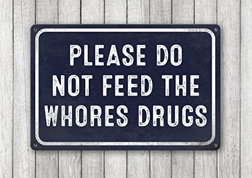 Funny Metal Tin Sign College Dorm Decor, Please Do Not Feed The Whores Drugs Signs Bar Sign Home Bathroom Garage Signs Room Decor 8 X 12 Inch