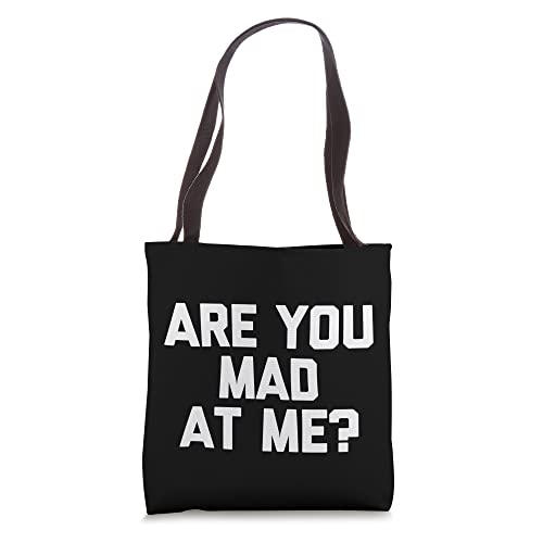 Are You Mad At Me? T-Shirt funny saying sarcastic novelty Tote Bag