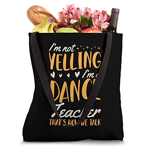 I'm Not Yelling I'm A Dance Teacher That's How We Talk Tote Bag