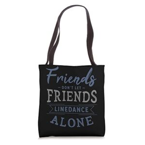 friends don’t let friends linedance alone line dance gifts tote bag