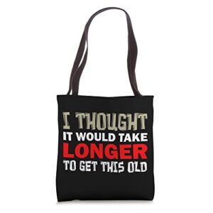 i thought it would take longer to get this old funny saying tote bag