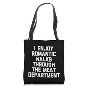 i enjoy long romantic walks through the meat department bbq tote bag