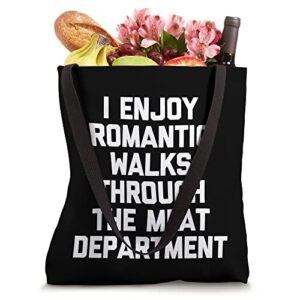 I Enjoy Long Romantic Walks Through The Meat Department BBQ Tote Bag