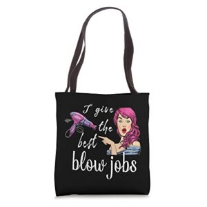 i give the best blow hair jobs funny hairdresser hairstylist tote bag