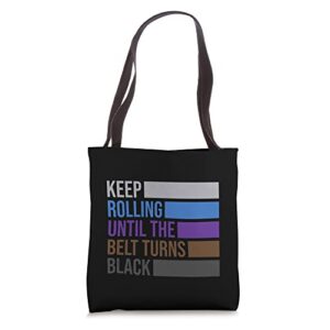 keep rolling until the belt turns black brazilian jiu jitsu tote bag