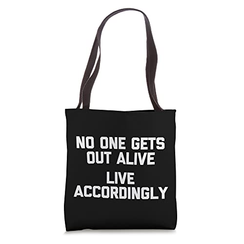 No One Gets Out Alive (Live Accordingly) Tshirt funny saying Tote Bag