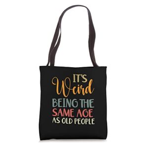 it’s weird being the same age as old people funny vintage tote bag
