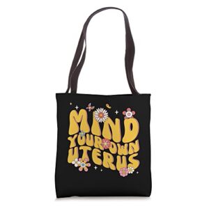 mind your own uterus pro choice feminist retro floral tote bag