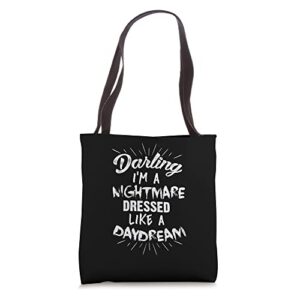 Darling I'm A Nightmare Dressed Like A Daydream Tote Bag