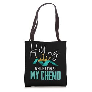 hold my crown while i finish my chemo support chemotherapy tote bag