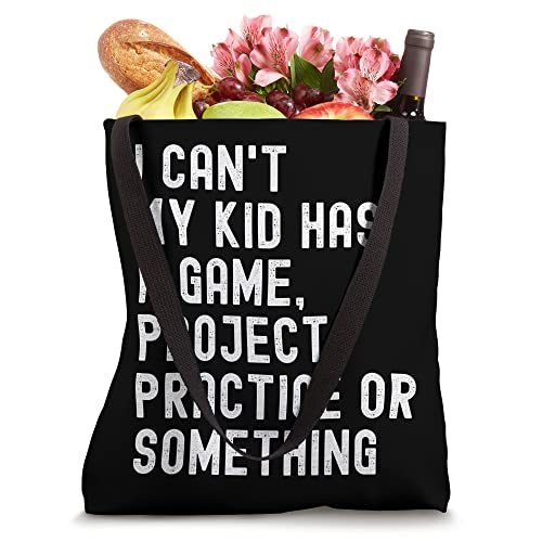 I can't my kid has a game, project, practice or something Tote Bag