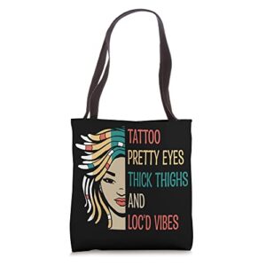 locd tattoo pretty eyes thick thighs loc’d vibes locs hair tote bag
