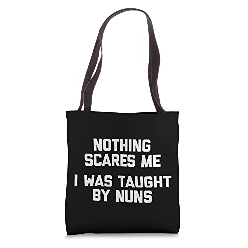 Nothing Scares Me (I Was Taught By Nuns) - Funny Catholic Tote Bag