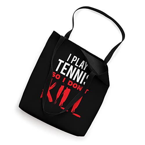 I Play Tennis So I Don't Kill Tote Bag