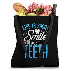 Life Is Short Smile While You Still Have Teeth Dentistry Tote Bag