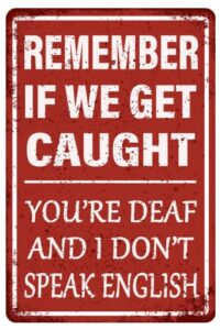 funny garage decor humor man cave bar signs, remember if we get caught you’re deaf and i don’t speak english, vintage metal tin sign home office decorations 8×12 inch