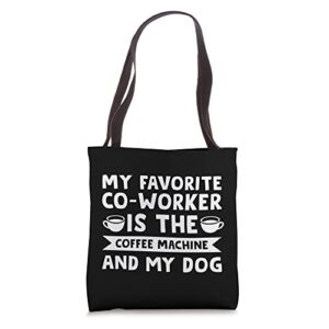 my favorite co-worker is coffee & dog drink coffee tote bag