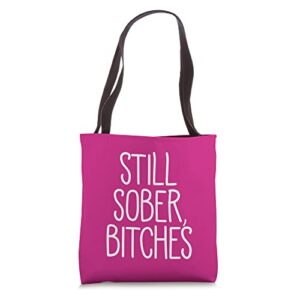 still sober, bitches funny celebrate sobriety sarcastic meme tote bag