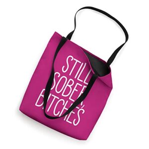 STILL SOBER, BITCHES Funny Celebrate Sobriety Sarcastic Meme Tote Bag