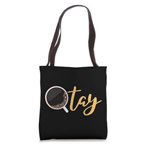 Otay Ill Take a Coffee Funny Coffee Shirt Coffee Lover Gift Tote Bag