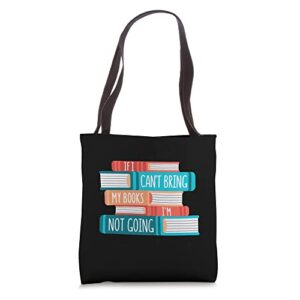 If I can't bring my books I'm not going Tote Bag