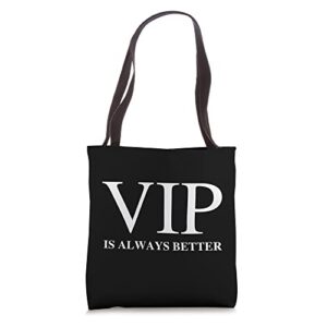 vip is always better tote bag