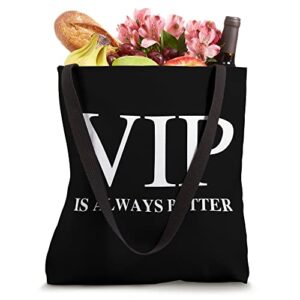 VIP Is Always Better Tote Bag