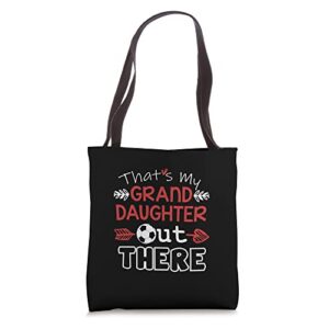 that’s my granddaughter out there – grandpa soccer grandma tote bag
