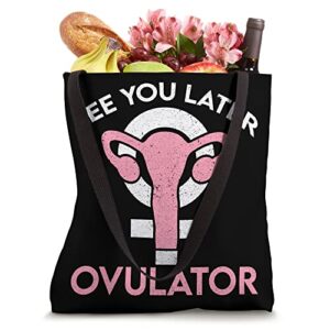 Uterus Removal Hysterectomy - See You Later Ovulator Tote Bag