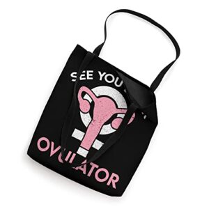 Uterus Removal Hysterectomy - See You Later Ovulator Tote Bag