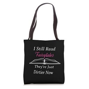 i still read fairy tales they’re just dirtier now tote bag