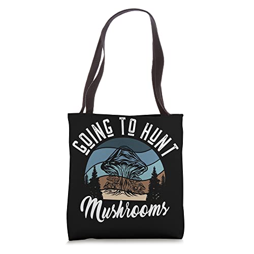 Going To Hunt Mushrooms hunting for a Mushroom hunter Tote Bag