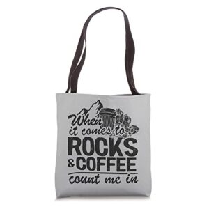 when it comes to rocks & coffee count me in rock collecting tote bag