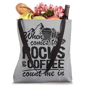 When It Comes To Rocks & Coffee Count Me In Rock Collecting Tote Bag