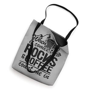 When It Comes To Rocks & Coffee Count Me In Rock Collecting Tote Bag