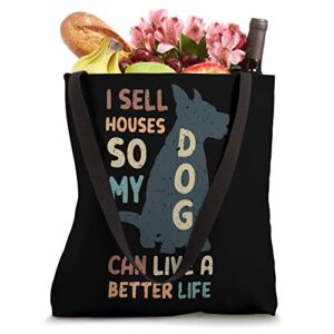 I Sell Houses So My Dog Can Live A better Life Funny Realtor Tote Bag