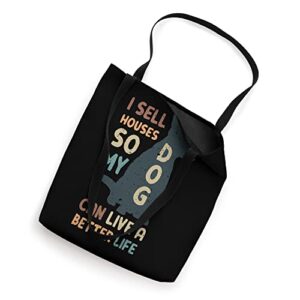 I Sell Houses So My Dog Can Live A better Life Funny Realtor Tote Bag