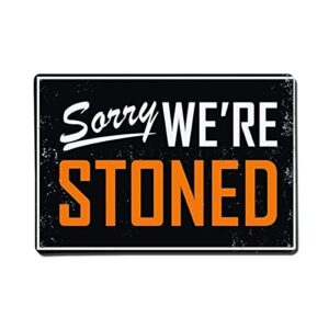 fmcmly sorry we’re stoned sign funny metal tin signs home bar man cave garage farmhouse diner dormitory cafe wall decor art poster 8×12 inch