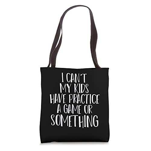 Funny I Can't My Kids Have Practice A Game Or Something Tote Bag