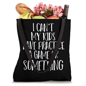 Funny I Can't My Kids Have Practice A Game Or Something Tote Bag