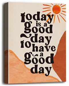 today is a good day to have a good day canvas wall art, boho decor inspirational quote canvas prints poster wall art, canvas wall art for home decor, motivational quote home office size 12×15
