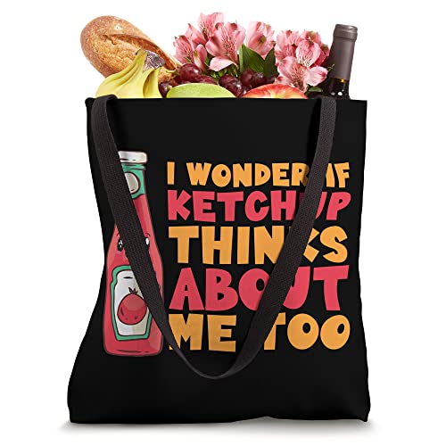 I Wonder If Ketchup Thinks About Me Too Ketchup Tote Bag