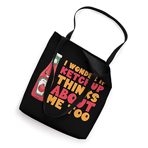 I Wonder If Ketchup Thinks About Me Too Ketchup Tote Bag