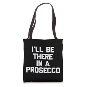 i’ll be there in a prosecco t-shirt funny wine lover wine tote bag