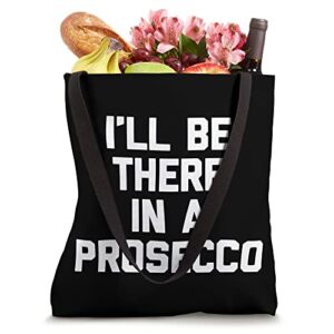 I'll Be There In A Prosecco T-Shirt funny wine lover wine Tote Bag