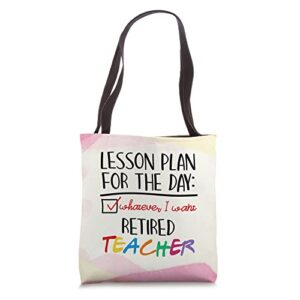 lesson for day whatever i want retired teacher retirement tote bag