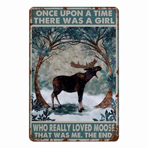 funyybl once upon a time there was a girl who really loves moose it was me ,the end,retro poster, animals vintage print poster,wall decor,retro style wall art decoration tin sign 8 x 12 inch, white