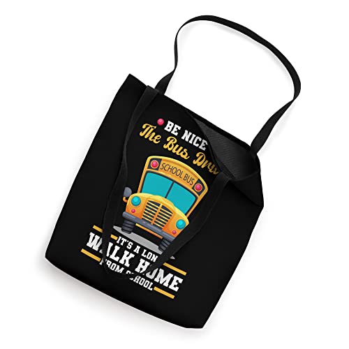 Funny Be Nice To The Bus Driver It's A Long Walk Home Tote Bag