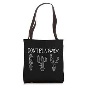 don’t be a prick funny cactus gardener gardening plant lover tote bag